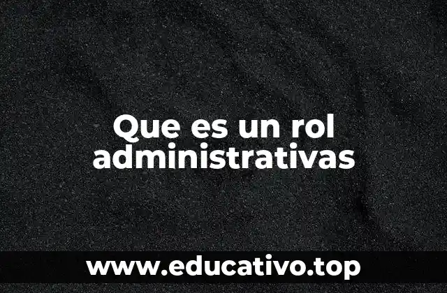 Que es un rol administrativas