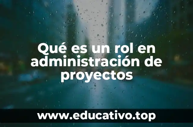 Qué es un rol en administración de proyectos