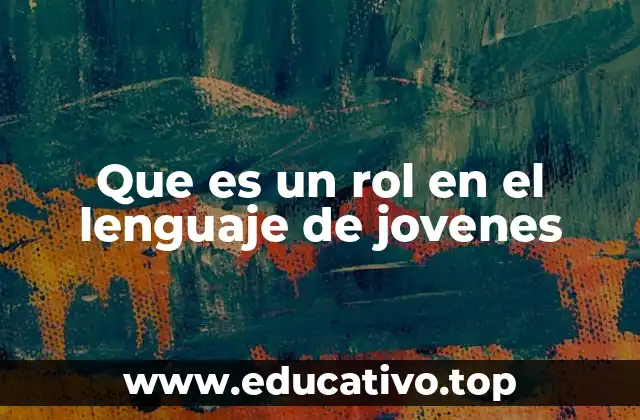 Que es un rol en el lenguaje de jovenes
