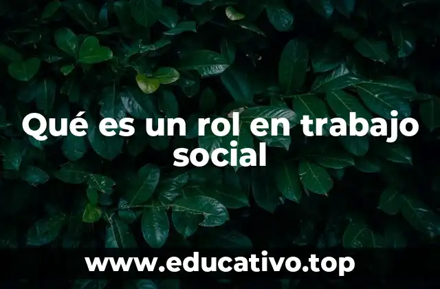 Qué es un rol en trabajo social