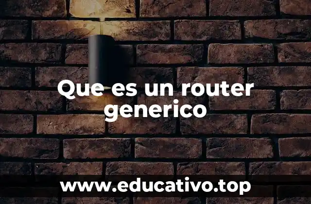 Cómo funciona un router genérico sin mencionar directamente el término