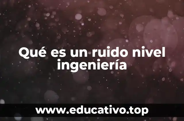 Qué es un ruido nivel ingeniería