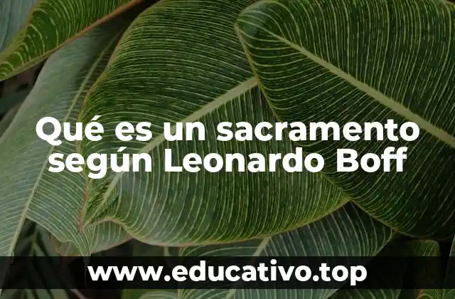 Qué es un sacramento según Leonardo Boff