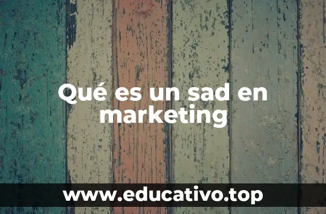 Qué es un sad en marketing
