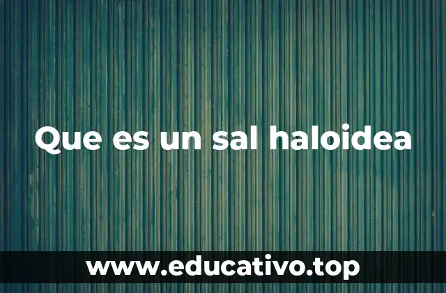 Que es un sal haloidea