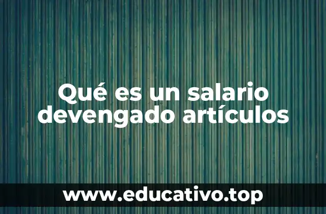 Qué es un salario devengado artículos