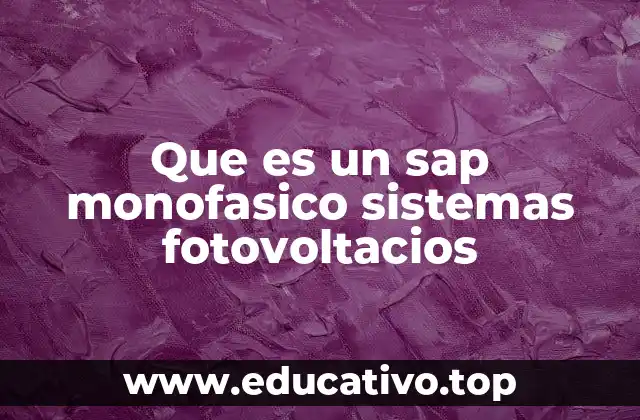 Que es un sap monofasico sistemas fotovoltacios