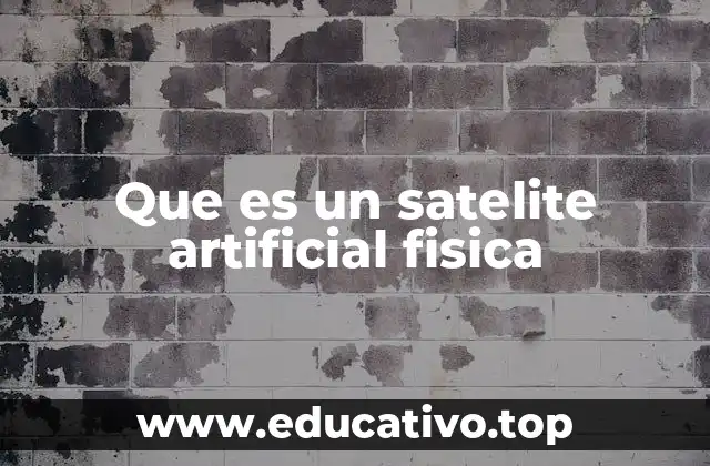 Que es un satelite artificial fisica