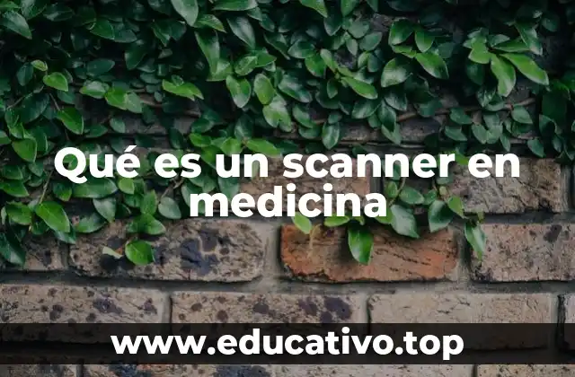 Qué es un scanner en medicina