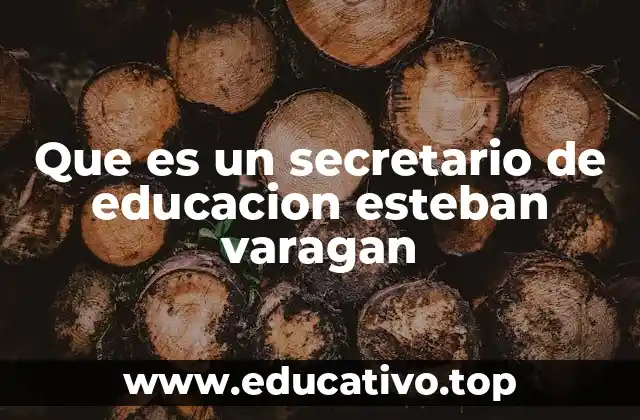 Que es un secretario de educacion esteban varagan