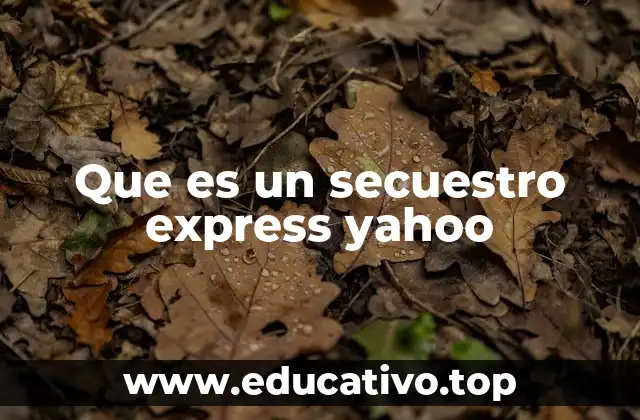 Que es un secuestro express yahoo