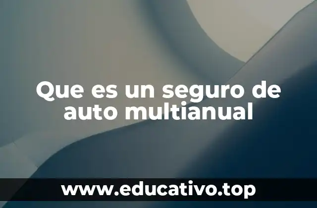 Que es un seguro de auto multianual