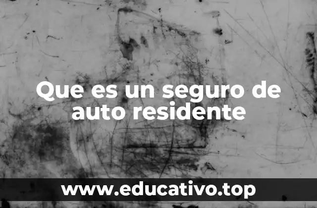 Que es un seguro de auto residente