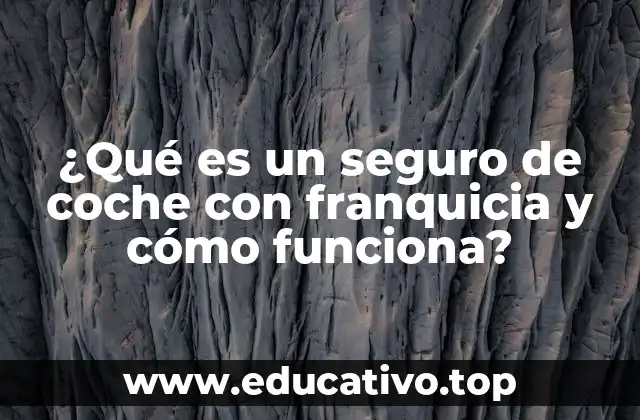 ¿Qué es un seguro de coche con franquicia y cómo funciona?