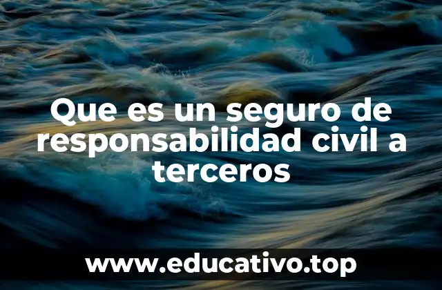 Que es un seguro de responsabilidad civil a terceros
