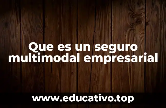 Que es un seguro multimodal empresarial