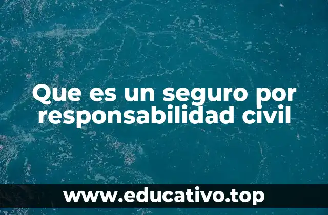 Que es un seguro por responsabilidad civil