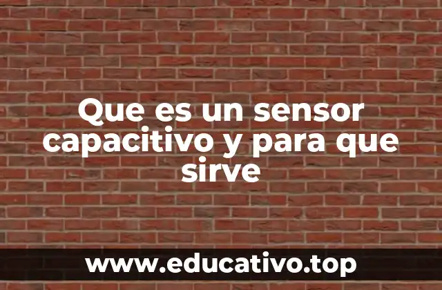 Que es un sensor capacitivo y para que sirve