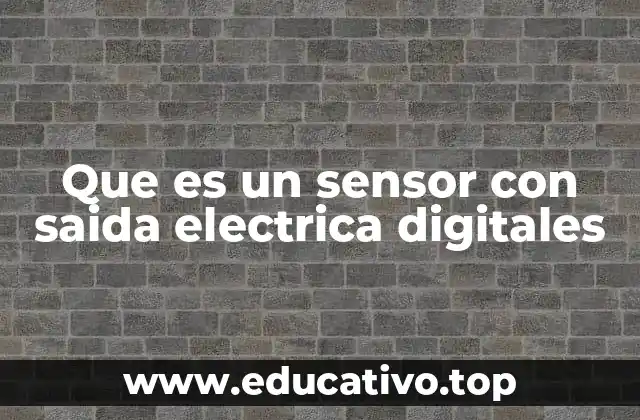 Que es un sensor con saida electrica digitales