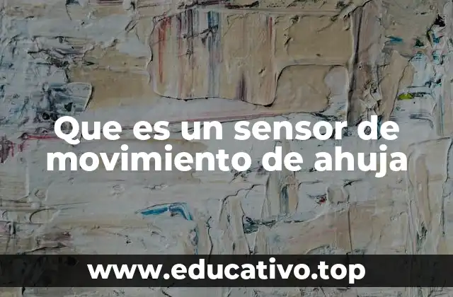 Que es un sensor de movimiento de ahuja