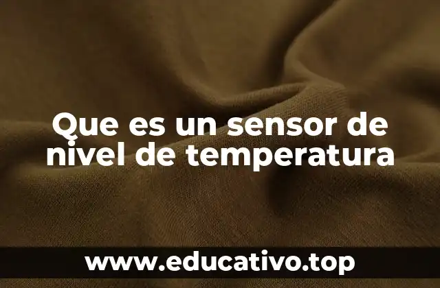 Que es un sensor de nivel de temperatura