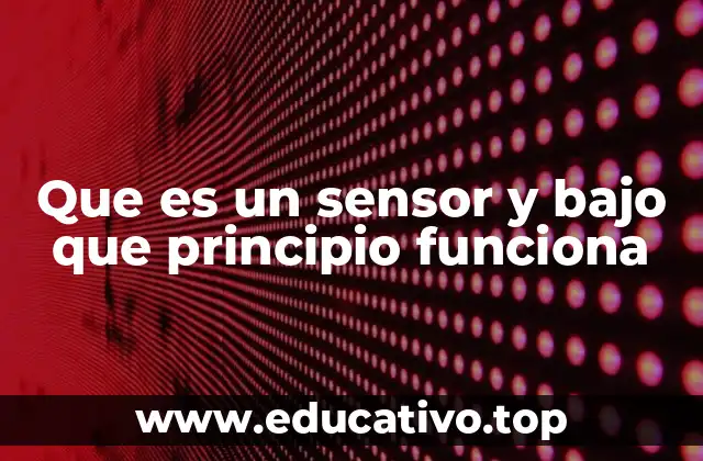 Que es un sensor y bajo que principio funciona