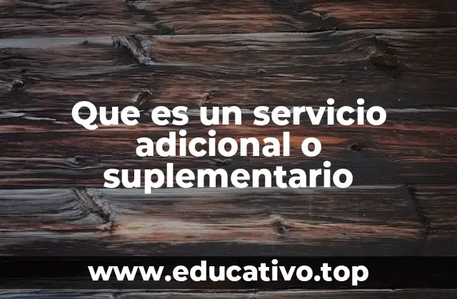 Que es un servicio adicional o suplementario