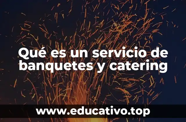 Los servicios de banquetes y catering en la organización de eventos