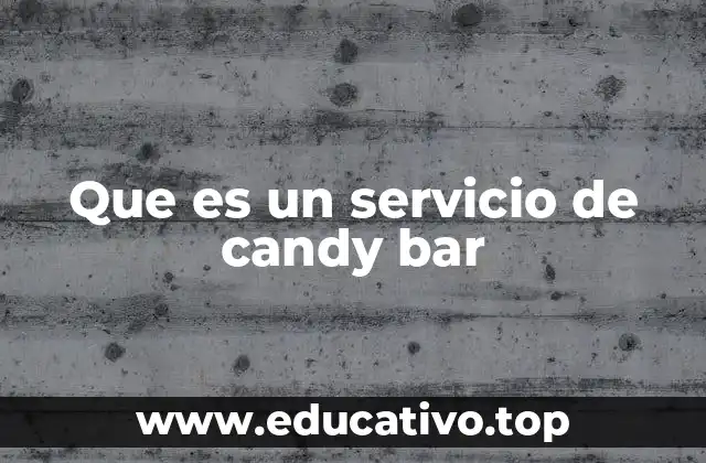 Que es un servicio de candy bar