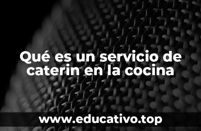 Qué es un servicio de caterin en la cocina