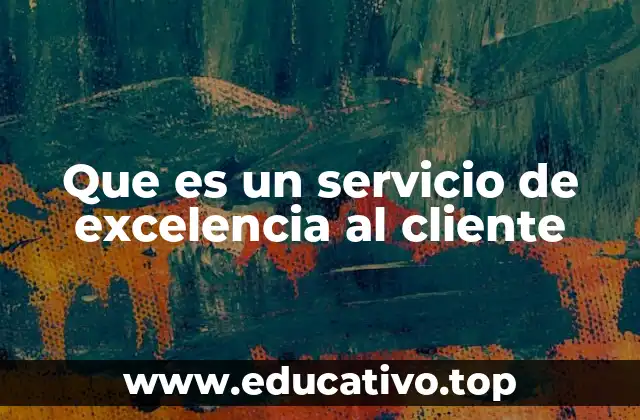 Que es un servicio de excelencia al cliente
