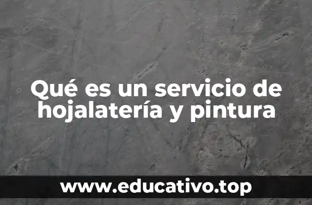 Qué es un servicio de hojalatería y pintura