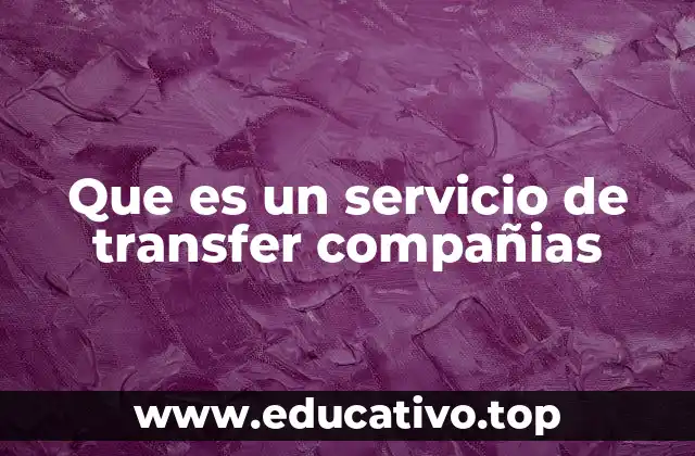 Que es un servicio de transfer compañias