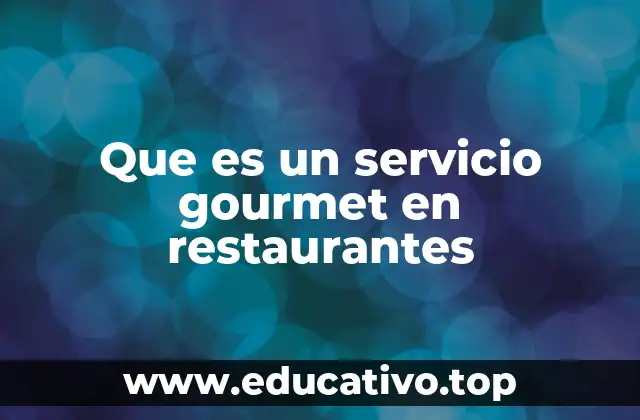 Que es un servicio gourmet en restaurantes
