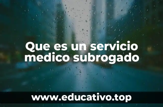 Que es un servicio medico subrogado