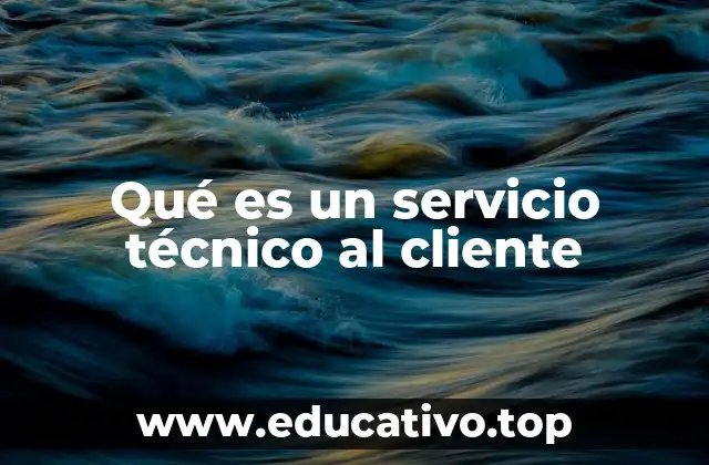 Qué es un servicio técnico al cliente