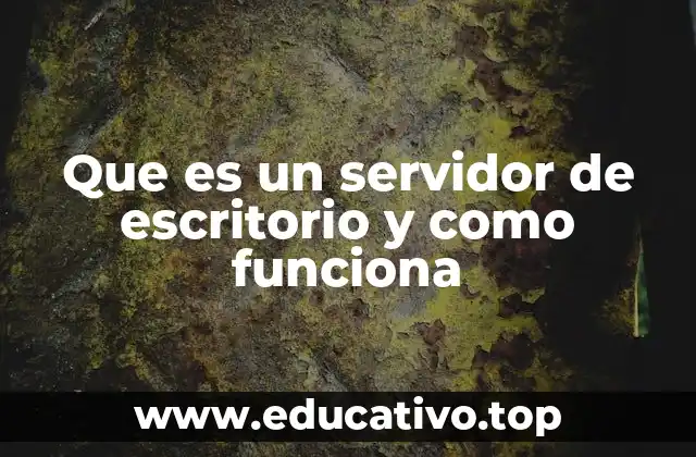 Que es un servidor de escritorio y como funciona