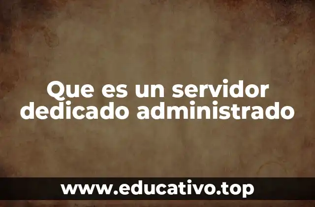 Que es un servidor dedicado administrado
