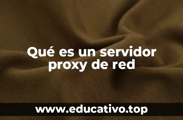 Qué es un servidor proxy de red