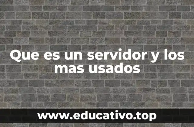 Que es un servidor y los mas usados