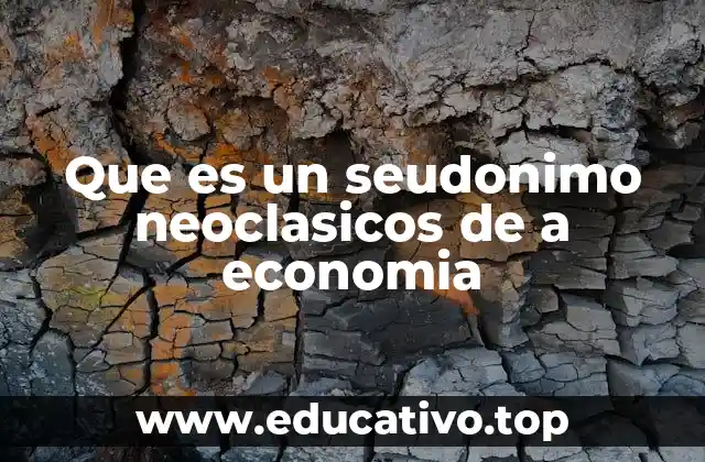 Que es un seudonimo neoclasicos de a economia