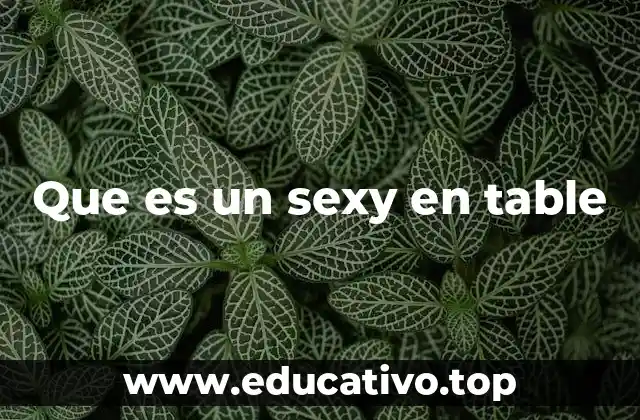 Que es un sexy en table