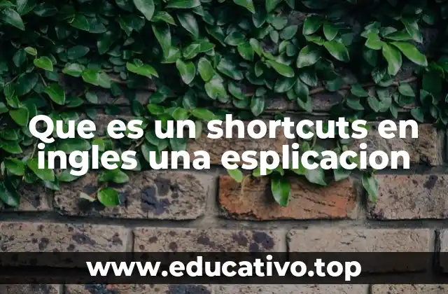 Que es un shortcuts en ingles una esplicacion