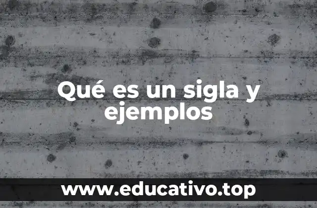 Qué es un sigla y ejemplos