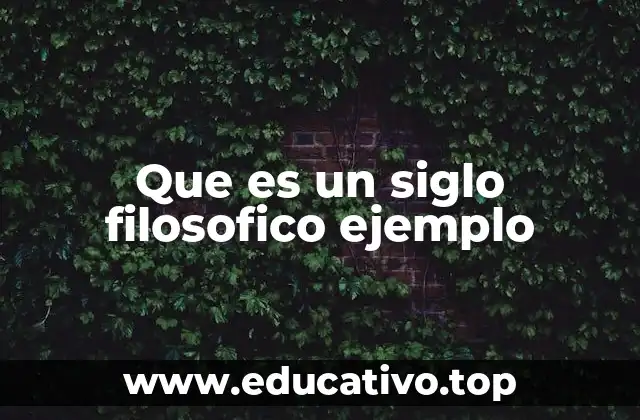 Que es un siglo filosofico ejemplo