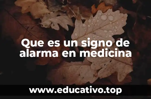 Que es un signo de alarma en medicina