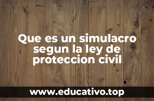Que es un simulacro segun la ley de proteccion civil