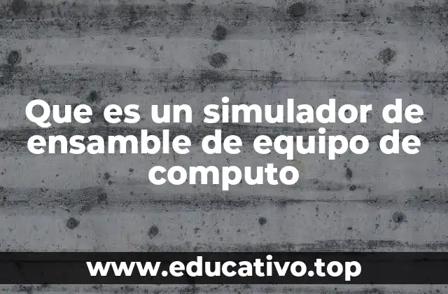 Que es un simulador de ensamble de equipo de computo