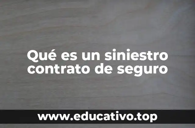 Qué es un siniestro contrato de seguro
