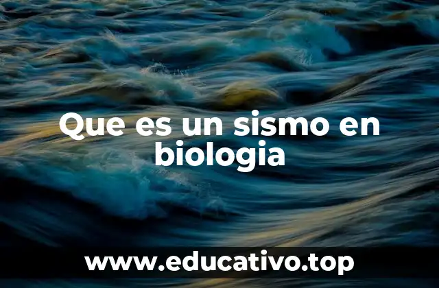 Que es un sismo en biologia